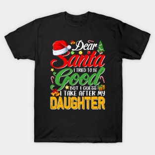 Dear Santa I Tried To Be Good But I Take After My Daughter T-Shirt